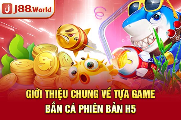 Giới thiệu chung về tựa game Bắn cá phiên bản H5